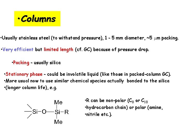  • Columns • Usually stainless steel (to withstand pressure), 1 - 5 mm