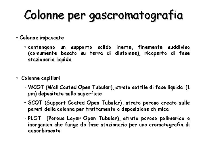 Colonne per gascromatografia • Colonne impaccate • contengono un supporto solido inerte, finemente suddiviso