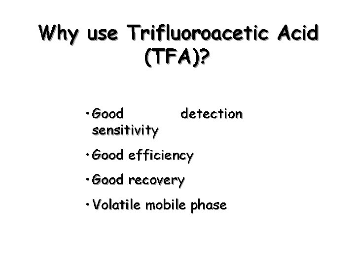 Why use Trifluoroacetic Acid (TFA)? • Good sensitivity detection • Good efficiency • Good