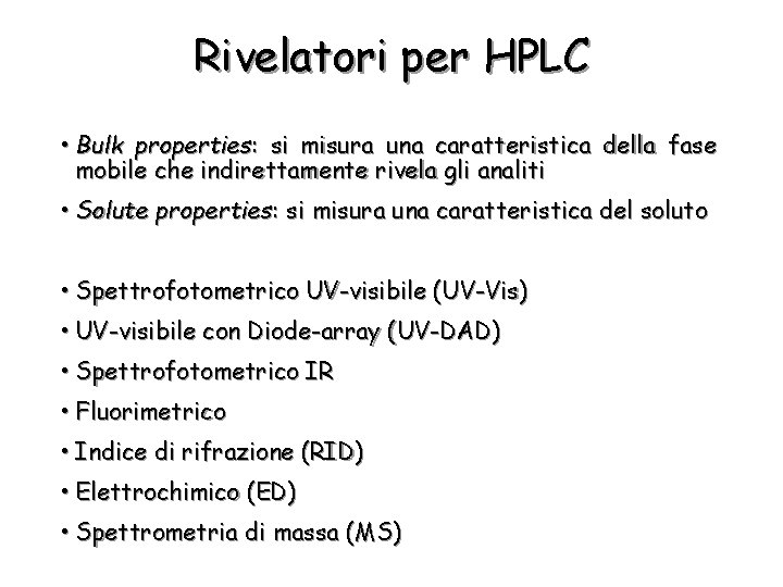 Rivelatori per HPLC • Bulk properties: si misura una caratteristica della fase mobile che