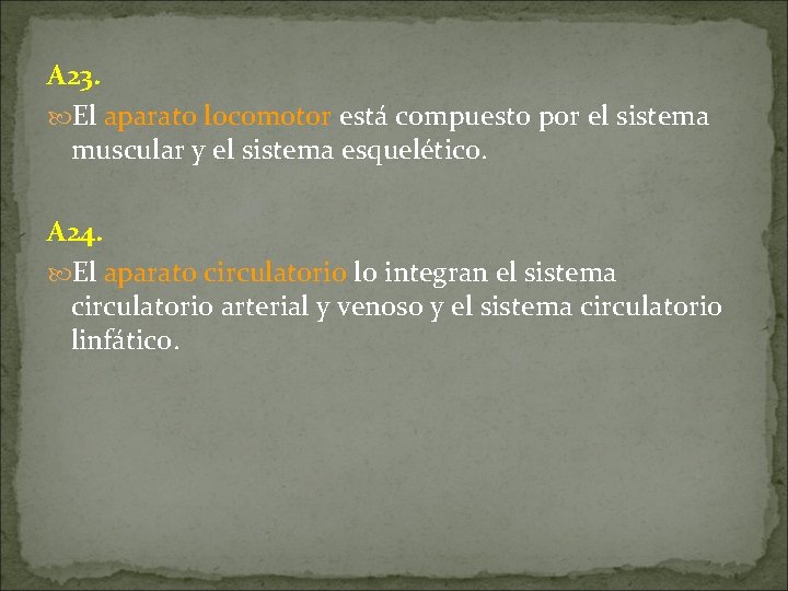 A 23. El aparato locomotor está compuesto por el sistema muscular y el sistema