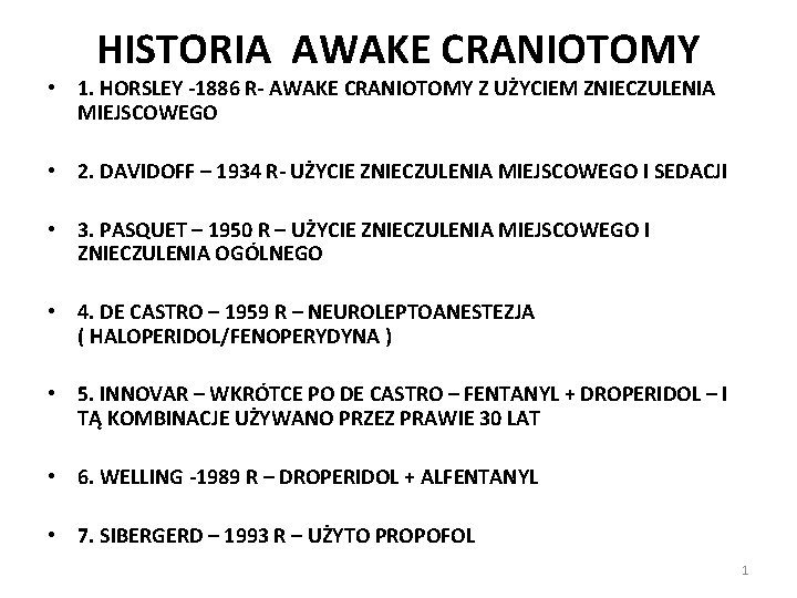 HISTORIA AWAKE CRANIOTOMY • 1. HORSLEY -1886 R- AWAKE CRANIOTOMY Z UŻYCIEM ZNIECZULENIA MIEJSCOWEGO