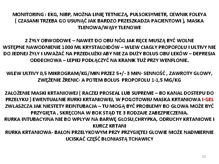 MONITORING : EKG, NIBP, MOŻNA LINIĘ TETNICZĄ, PULSOKSYMETR, CEWNIK FOLEYA ( CZASAMI TRZEBA GO