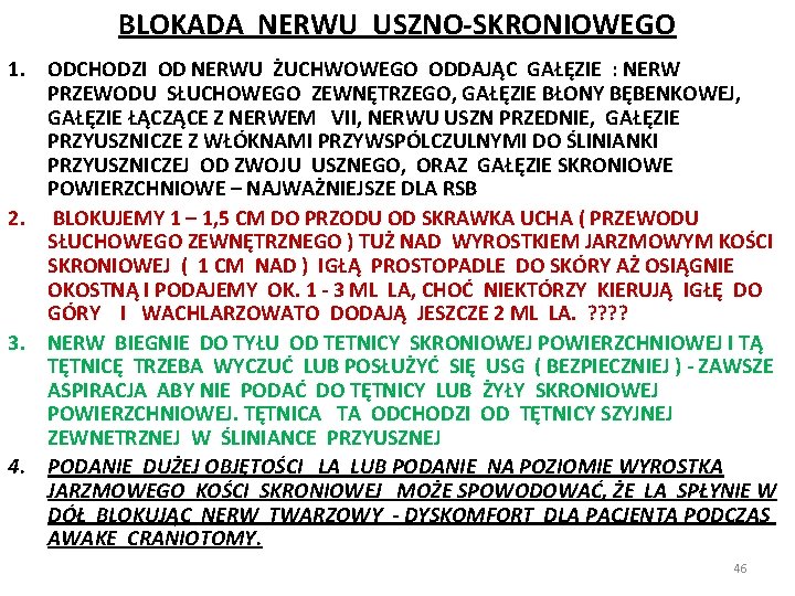 BLOKADA NERWU USZNO-SKRONIOWEGO 1. ODCHODZI OD NERWU ŻUCHWOWEGO ODDAJĄC GAŁĘZIE : NERW PRZEWODU SŁUCHOWEGO