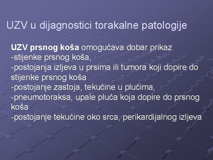 UZV u dijagnostici torakalne patologije UZV prsnog koša omogućava dobar prikaz -stijenke prsnog koša,