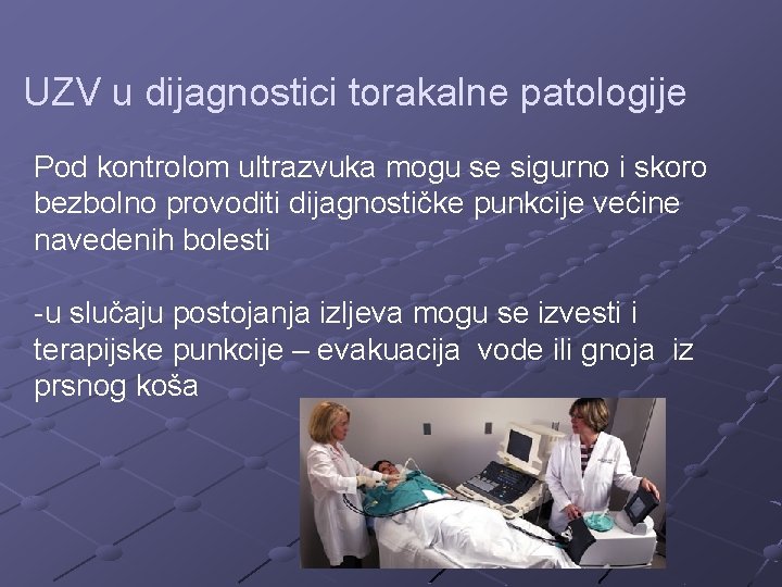 UZV u dijagnostici torakalne patologije Pod kontrolom ultrazvuka mogu se sigurno i skoro bezbolno