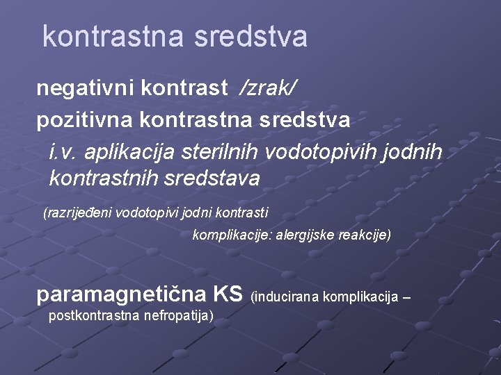 kontrastna sredstva negativni kontrast /zrak/ pozitivna kontrastna sredstva i. v. aplikacija sterilnih vodotopivih jodnih