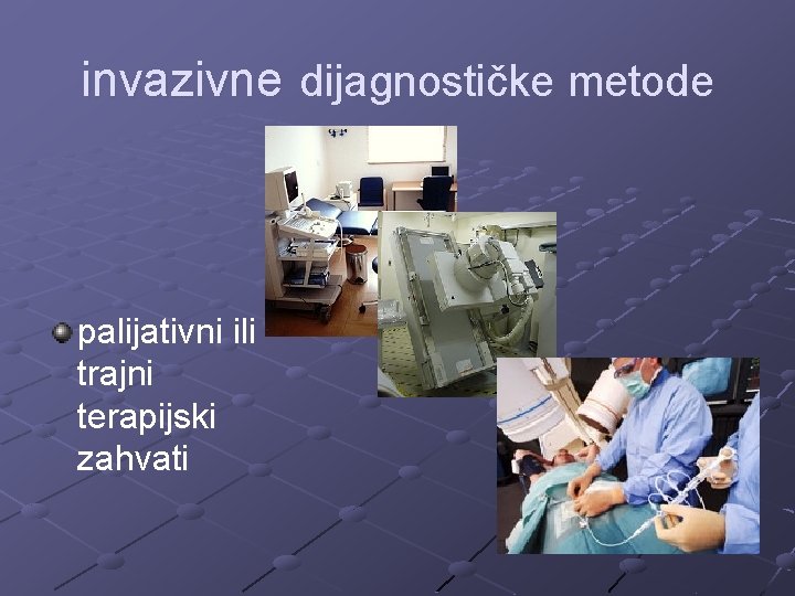 invazivne dijagnostičke metode palijativni ili trajni terapijski zahvati 
