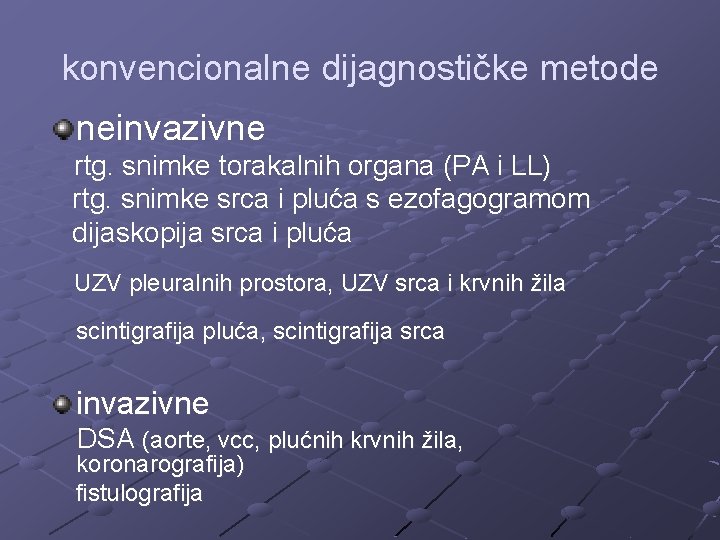 konvencionalne dijagnostičke metode neinvazivne rtg. snimke torakalnih organa (PA i LL) rtg. snimke srca