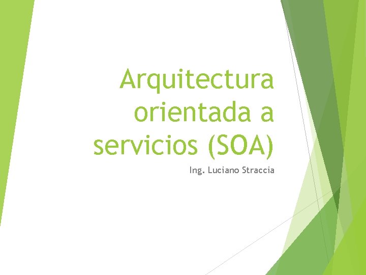 Arquitectura orientada a servicios (SOA) Ing. Luciano Straccia 