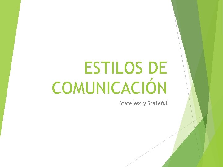 ESTILOS DE COMUNICACIÓN Stateless y Stateful 