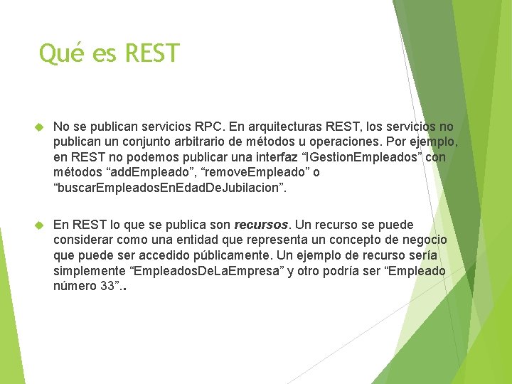 Qué es REST No se publican servicios RPC. En arquitecturas REST, los servicios no