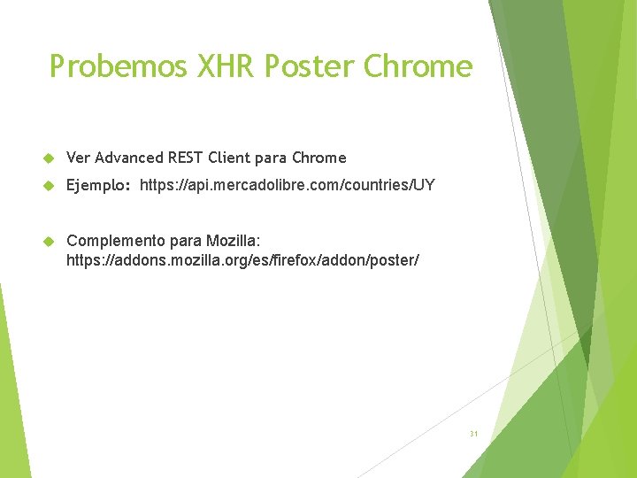 Probemos XHR Poster Chrome Ver Advanced REST Client para Chrome Ejemplo: https: //api. mercadolibre.