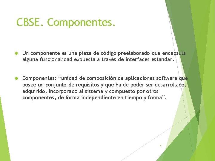 CBSE. Componentes. Un componente es una pieza de código preelaborado que encapsula alguna funcionalidad