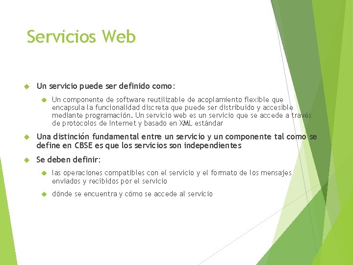 Servicios Web Un servicio puede ser definido como: Un componente de software reutilizable de