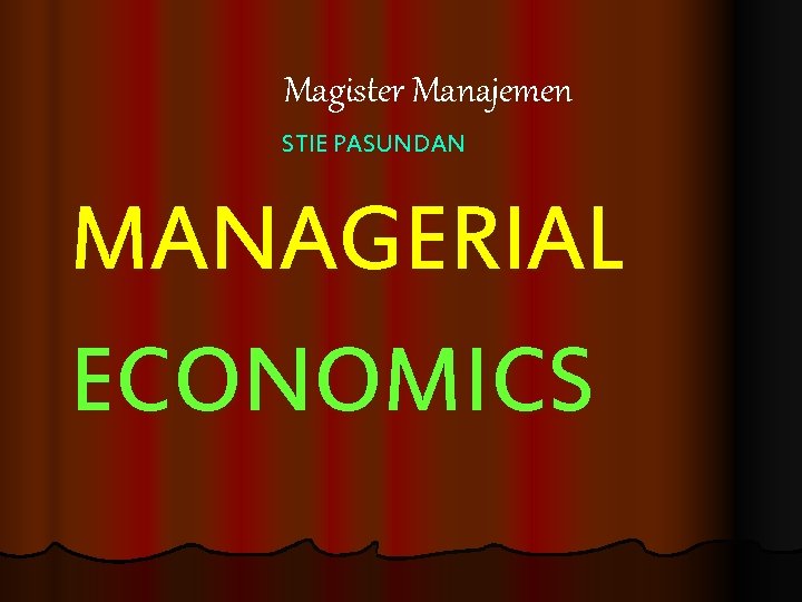 Magister Manajemen STIE PASUNDAN MANAGERIAL ECONOMICS 