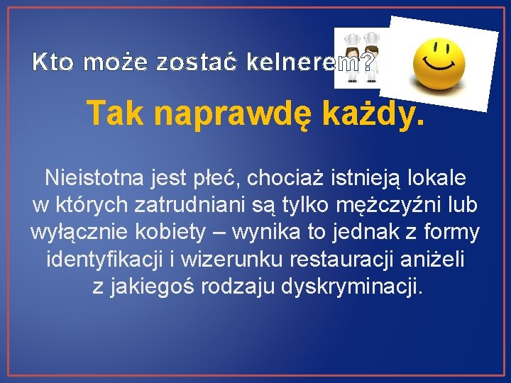 Kto może zostać kelnerem? Tak naprawdę każdy. Nieistotna jest płeć, chociaż istnieją lokale w