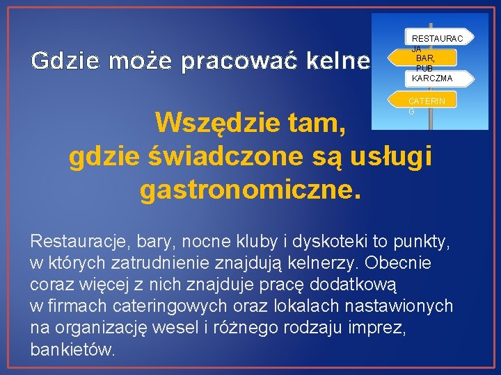 Gdzie może pracować kelner? RESTAURAC JA BAR, PUB KARCZMA CATERIN G Wszędzie tam, gdzie