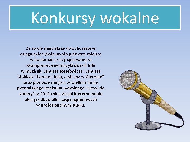 Konkursy wokalne Za swoje największe dotychczasowe osiągnięcia Sylwia uważa pierwsze miejsce w konkursie poezji