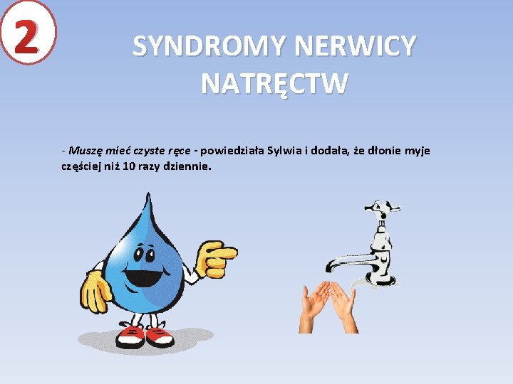 2 SYNDROMY NERWICY NATRĘCTW - Muszę mieć czyste ręce - powiedziała Sylwia i dodała,