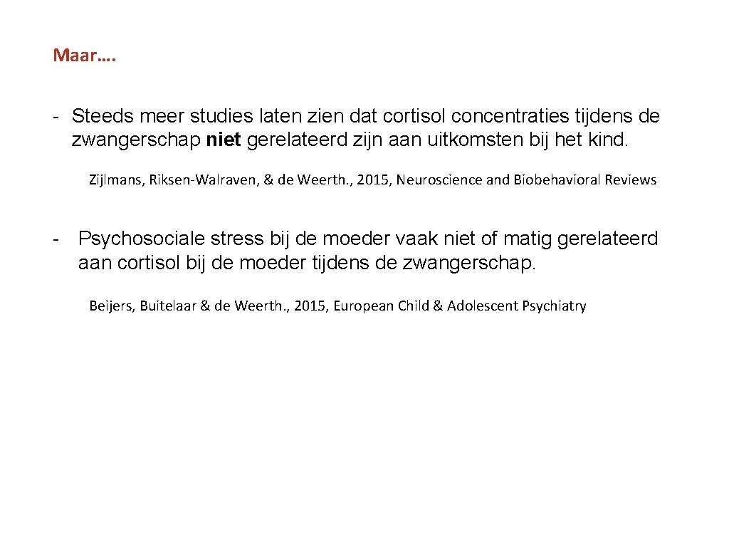 Maar…. - Steeds meer studies laten zien dat cortisol concentraties tijdens de zwangerschap niet