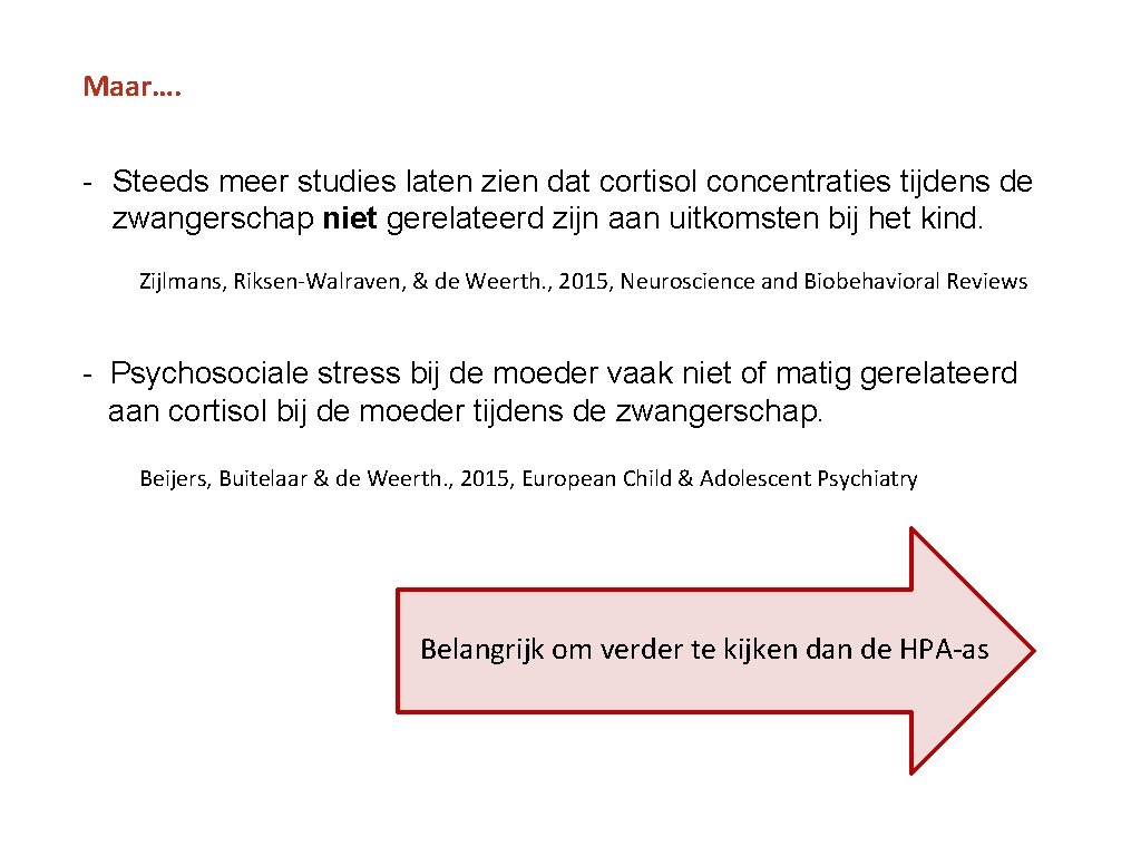 Maar…. - Steeds meer studies laten zien dat cortisol concentraties tijdens de zwangerschap niet