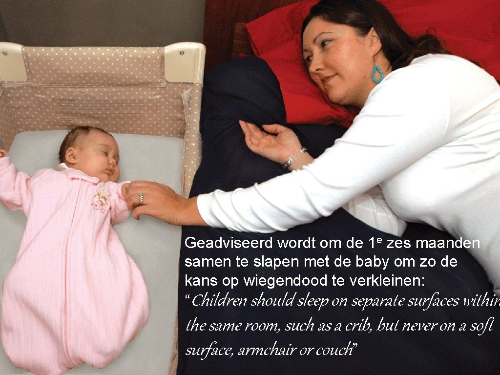 Geadviseerd wordt om de 1 e zes maanden samen te slapen met de baby