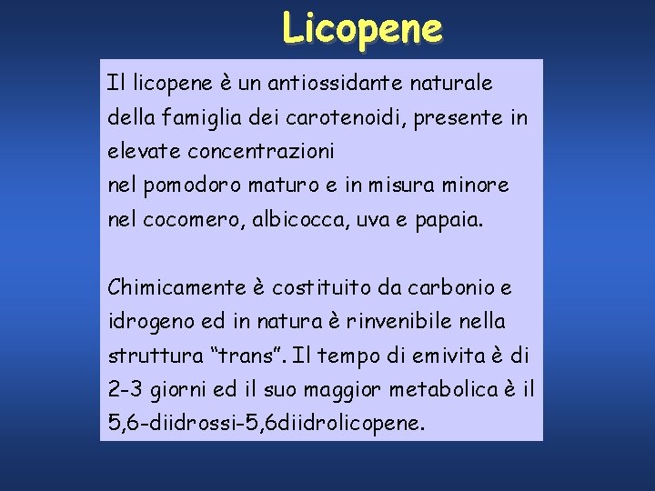 Licopene Il licopene è un antiossidante naturale della famiglia dei carotenoidi, presente in elevate