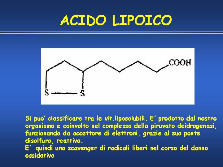 ACIDO LIPOICO Si puo’ classificare tra le vit. liposolubili. E’ prodotto dal nostro organismo