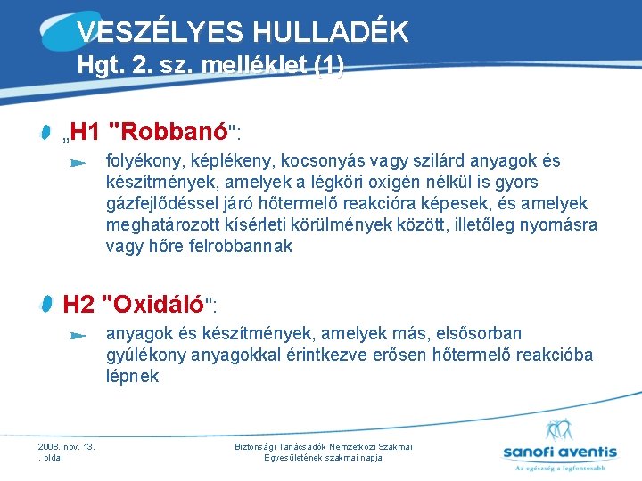 VESZÉLYES HULLADÉK Hgt. 2. sz. melléklet (1) „H 1 "Robbanó": folyékony, képlékeny, kocsonyás vagy VESZÉLYES HULLADÉK Hgt. 2. sz. melléklet (1) „H 1 "Robbanó": folyékony, képlékeny, kocsonyás vagy