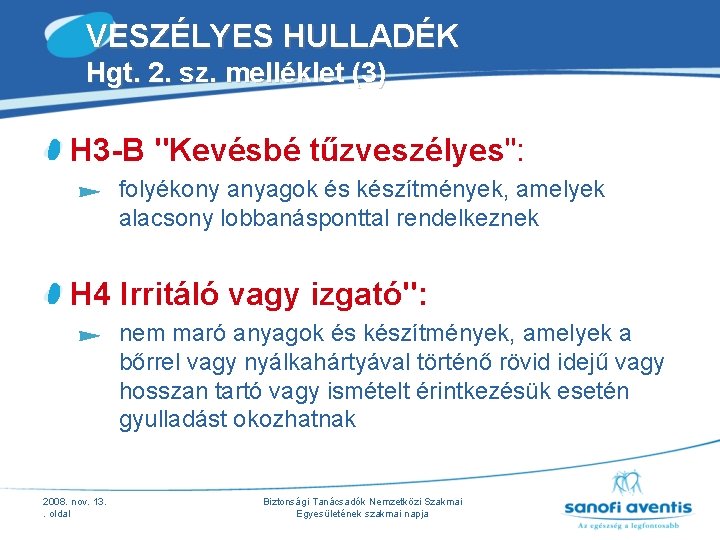 VESZÉLYES HULLADÉK Hgt. 2. sz. melléklet (3) H 3 -B "Kevésbé tűzveszélyes": folyékony anyagok VESZÉLYES HULLADÉK Hgt. 2. sz. melléklet (3) H 3 -B "Kevésbé tűzveszélyes": folyékony anyagok