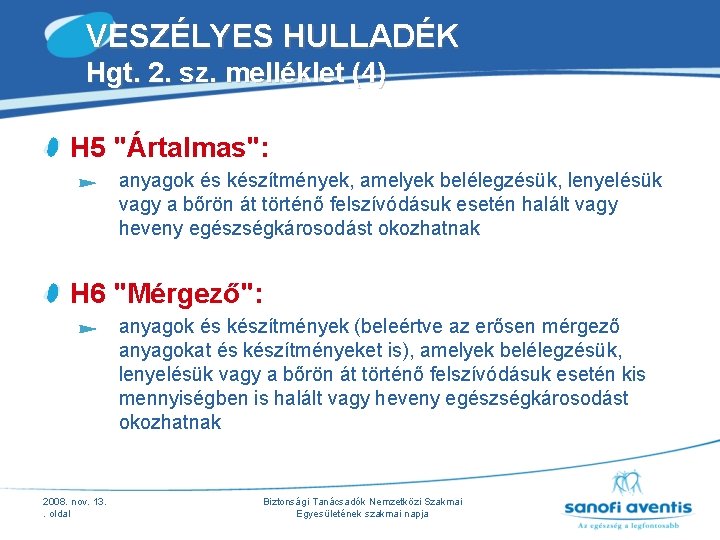 VESZÉLYES HULLADÉK Hgt. 2. sz. melléklet (4) H 5 "Ártalmas": anyagok és készítmények, amelyek VESZÉLYES HULLADÉK Hgt. 2. sz. melléklet (4) H 5 "Ártalmas": anyagok és készítmények, amelyek