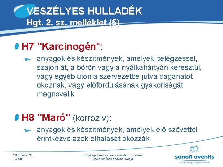 VESZÉLYES HULLADÉK Hgt. 2. sz. melléklet (5) H 7 "Karcinogén": anyagok és készítmények, amelyek VESZÉLYES HULLADÉK Hgt. 2. sz. melléklet (5) H 7 "Karcinogén": anyagok és készítmények, amelyek
