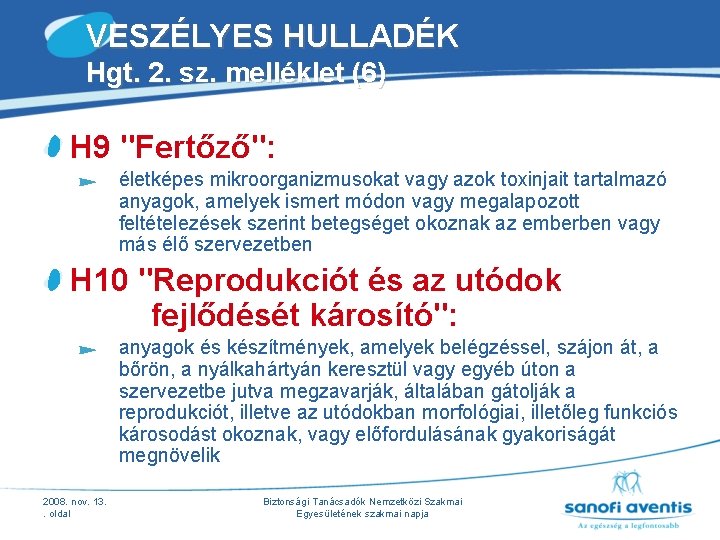 VESZÉLYES HULLADÉK Hgt. 2. sz. melléklet (6) H 9 "Fertőző": életképes mikroorganizmusokat vagy azok VESZÉLYES HULLADÉK Hgt. 2. sz. melléklet (6) H 9 "Fertőző": életképes mikroorganizmusokat vagy azok