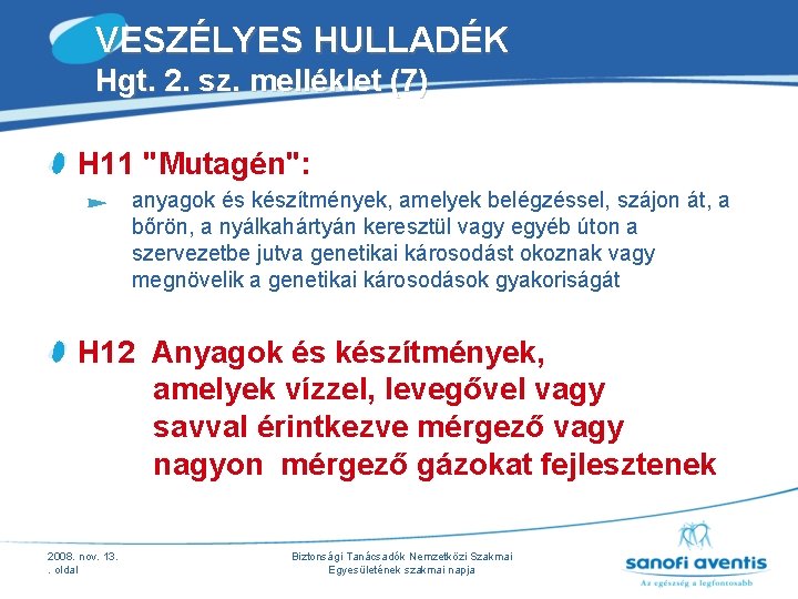 VESZÉLYES HULLADÉK Hgt. 2. sz. melléklet (7) H 11 "Mutagén": anyagok és készítmények, amelyek VESZÉLYES HULLADÉK Hgt. 2. sz. melléklet (7) H 11 "Mutagén": anyagok és készítmények, amelyek