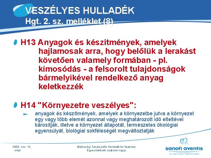 VESZÉLYES HULLADÉK Hgt. 2. sz. melléklet (8) H 13 Anyagok és készítmények, amelyek hajlamosak VESZÉLYES HULLADÉK Hgt. 2. sz. melléklet (8) H 13 Anyagok és készítmények, amelyek hajlamosak