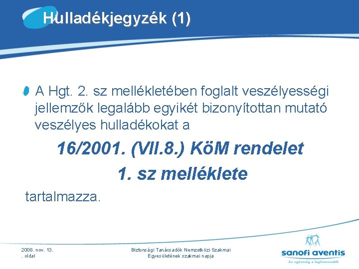 Hulladékjegyzék (1) A Hgt. 2. sz mellékletében foglalt veszélyességi jellemzők legalább egyikét bizonyítottan mutató Hulladékjegyzék (1) A Hgt. 2. sz mellékletében foglalt veszélyességi jellemzők legalább egyikét bizonyítottan mutató