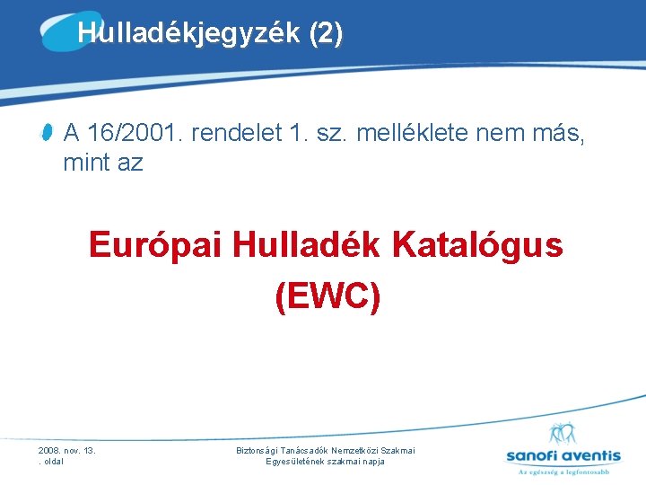 Hulladékjegyzék (2) A 16/2001. rendelet 1. sz. melléklete nem más, mint az Európai 2008. Hulladékjegyzék (2) A 16/2001. rendelet 1. sz. melléklete nem más, mint az Európai 2008.