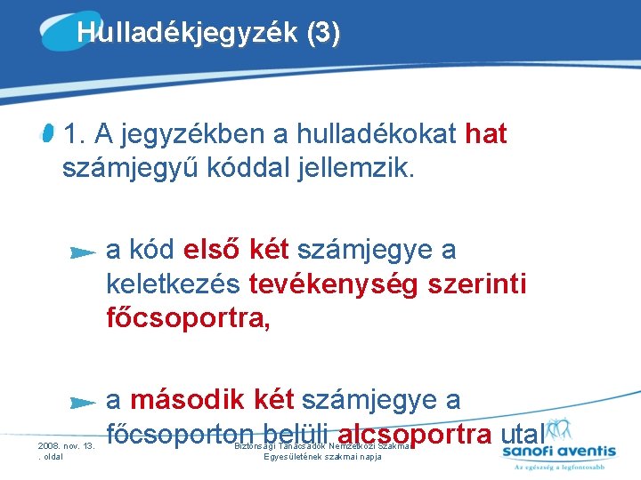 Hulladékjegyzék (3) 1. A jegyzékben a hulladékokat hat számjegyű kóddal jellemzik. a kód első Hulladékjegyzék (3) 1. A jegyzékben a hulladékokat hat számjegyű kóddal jellemzik. a kód első