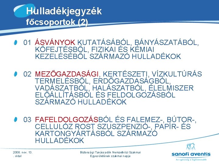 Hulladékjegyzék főcsoportok (2) 01 ÁSVÁNYOK KUTATÁSÁBÓL, BÁNYÁSZATÁBÓL, KŐFEJTÉSBŐL, FIZIKAI ÉS KÉMIAI KEZELÉSÉBŐL SZÁRMAZÓ HULLADÉKOK Hulladékjegyzék főcsoportok (2) 01 ÁSVÁNYOK KUTATÁSÁBÓL, BÁNYÁSZATÁBÓL, KŐFEJTÉSBŐL, FIZIKAI ÉS KÉMIAI KEZELÉSÉBŐL SZÁRMAZÓ HULLADÉKOK
