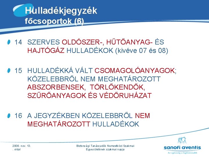 Hulladékjegyzék főcsoportok (6) 14 SZERVES OLDÓSZER-, HŰTŐANYAG- ÉS HAJTÓGÁZ HULLADÉKOK (kivéve 07 és 08) Hulladékjegyzék főcsoportok (6) 14 SZERVES OLDÓSZER-, HŰTŐANYAG- ÉS HAJTÓGÁZ HULLADÉKOK (kivéve 07 és 08)