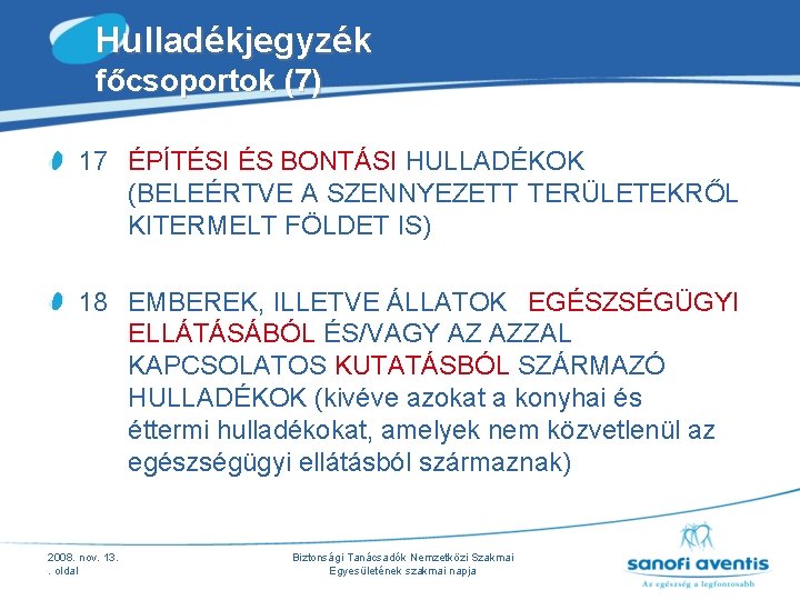 Hulladékjegyzék főcsoportok (7) 17 ÉPÍTÉSI ÉS BONTÁSI HULLADÉKOK (BELEÉRTVE A SZENNYEZETT TERÜLETEKRŐL KITERMELT FÖLDET Hulladékjegyzék főcsoportok (7) 17 ÉPÍTÉSI ÉS BONTÁSI HULLADÉKOK (BELEÉRTVE A SZENNYEZETT TERÜLETEKRŐL KITERMELT FÖLDET