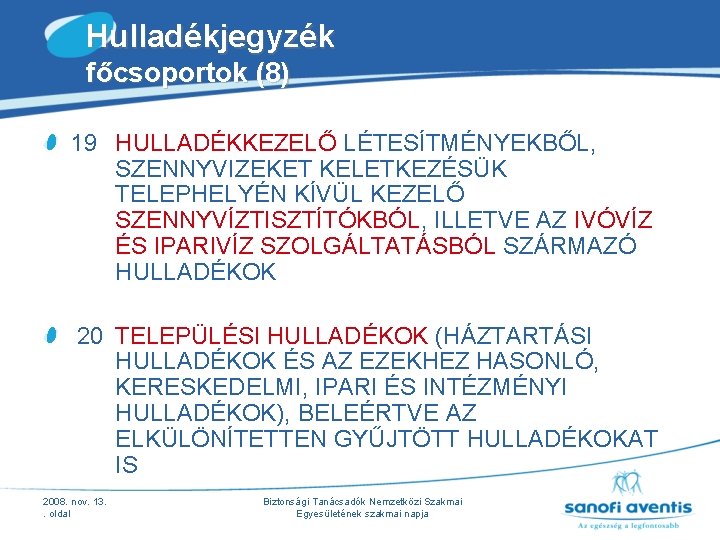 Hulladékjegyzék főcsoportok (8) 19 HULLADÉKKEZELŐ LÉTESÍTMÉNYEKBŐL, SZENNYVIZEKET KELETKEZÉSÜK TELEPHELYÉN KÍVÜL KEZELŐ SZENNYVÍZTISZTÍTÓKBÓL, ILLETVE AZ Hulladékjegyzék főcsoportok (8) 19 HULLADÉKKEZELŐ LÉTESÍTMÉNYEKBŐL, SZENNYVIZEKET KELETKEZÉSÜK TELEPHELYÉN KÍVÜL KEZELŐ SZENNYVÍZTISZTÍTÓKBÓL, ILLETVE AZ