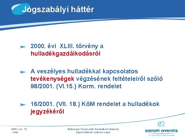 Jogszabályi háttér 2000. évi XLIII. törvény a hulladékgazdálkodásról A veszélyes hulladékkal kapcsolatos tevékenységek végzésének Jogszabályi háttér 2000. évi XLIII. törvény a hulladékgazdálkodásról A veszélyes hulladékkal kapcsolatos tevékenységek végzésének