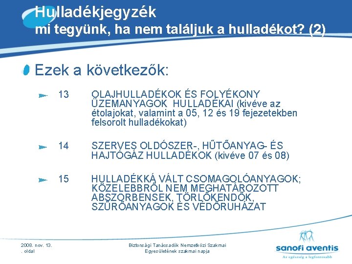 Hulladékjegyzék mi tegyünk, ha nem találjuk a hulladékot? (2) Ezek a következők: 13 OLAJHULLADÉKOK Hulladékjegyzék mi tegyünk, ha nem találjuk a hulladékot? (2) Ezek a következők: 13 OLAJHULLADÉKOK