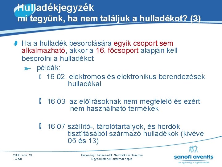 Hulladékjegyzék mi tegyünk, ha nem találjuk a hulladékot? (3) Ha a hulladék besorolására egyik Hulladékjegyzék mi tegyünk, ha nem találjuk a hulladékot? (3) Ha a hulladék besorolására egyik
