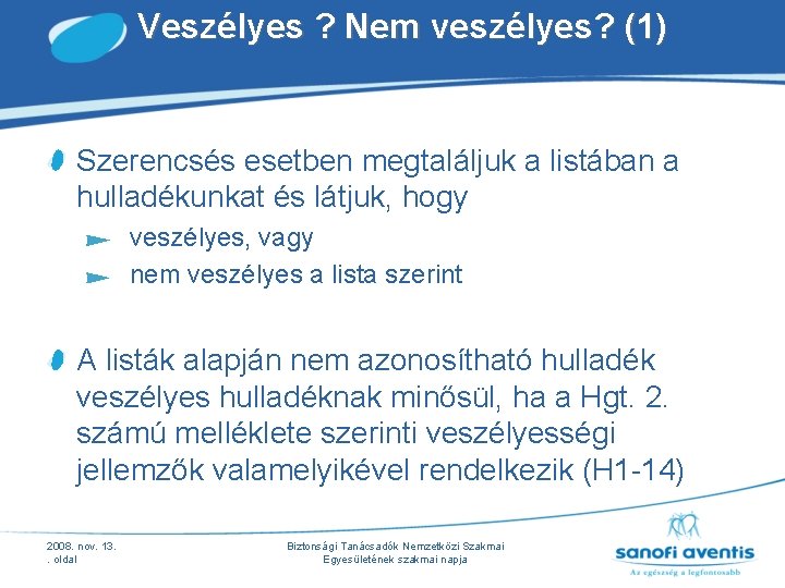Veszélyes ? Nem veszélyes? (1) Szerencsés esetben megtaláljuk a listában a hulladékunkat és látjuk, Veszélyes ? Nem veszélyes? (1) Szerencsés esetben megtaláljuk a listában a hulladékunkat és látjuk,