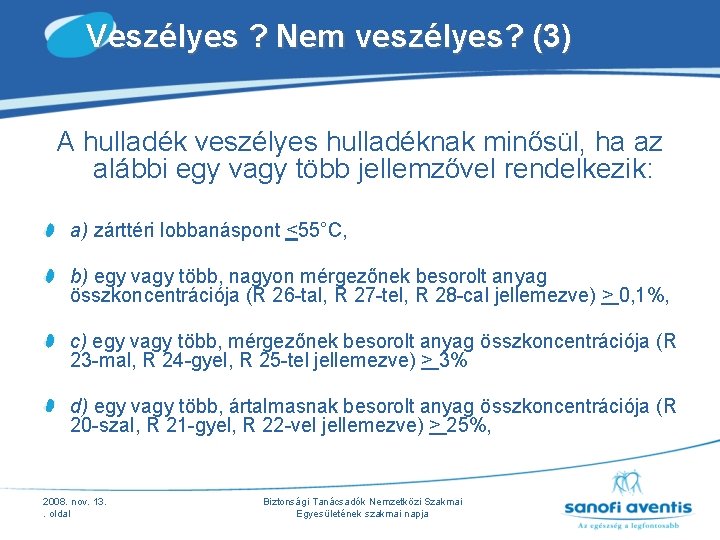 Veszélyes ? Nem veszélyes? (3) A hulladék veszélyes hulladéknak minősül, ha az alábbi egy Veszélyes ? Nem veszélyes? (3) A hulladék veszélyes hulladéknak minősül, ha az alábbi egy