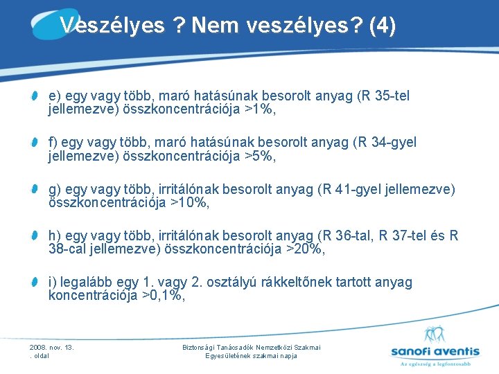 Veszélyes ? Nem veszélyes? (4) e) egy vagy több, maró hatásúnak besorolt anyag (R Veszélyes ? Nem veszélyes? (4) e) egy vagy több, maró hatásúnak besorolt anyag (R