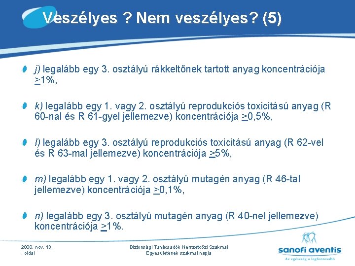 Veszélyes ? Nem veszélyes? (5) j) legalább egy 3. osztályú rákkeltőnek tartott anyag koncentrációja Veszélyes ? Nem veszélyes? (5) j) legalább egy 3. osztályú rákkeltőnek tartott anyag koncentrációja